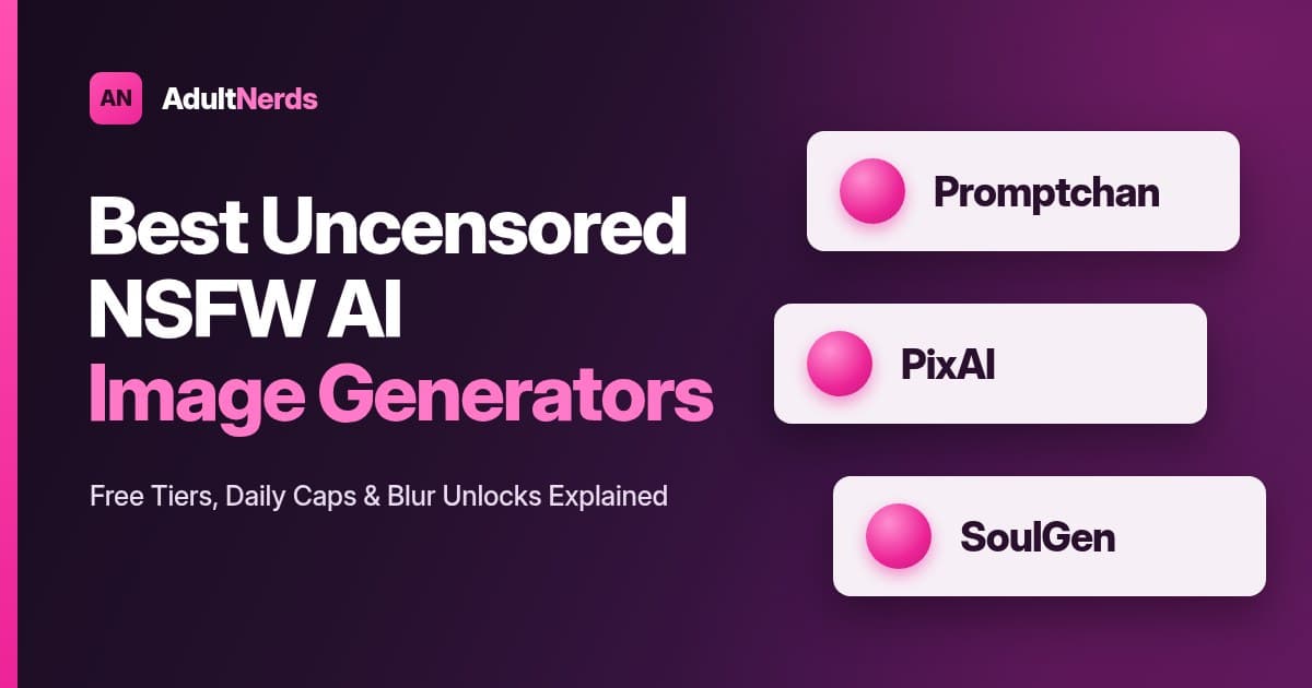 AdultNerds cover for the best uncensored NSFW AI image generators: free tiers, daily caps and blur unlocks for Promptchan, PixAI and SoulGen